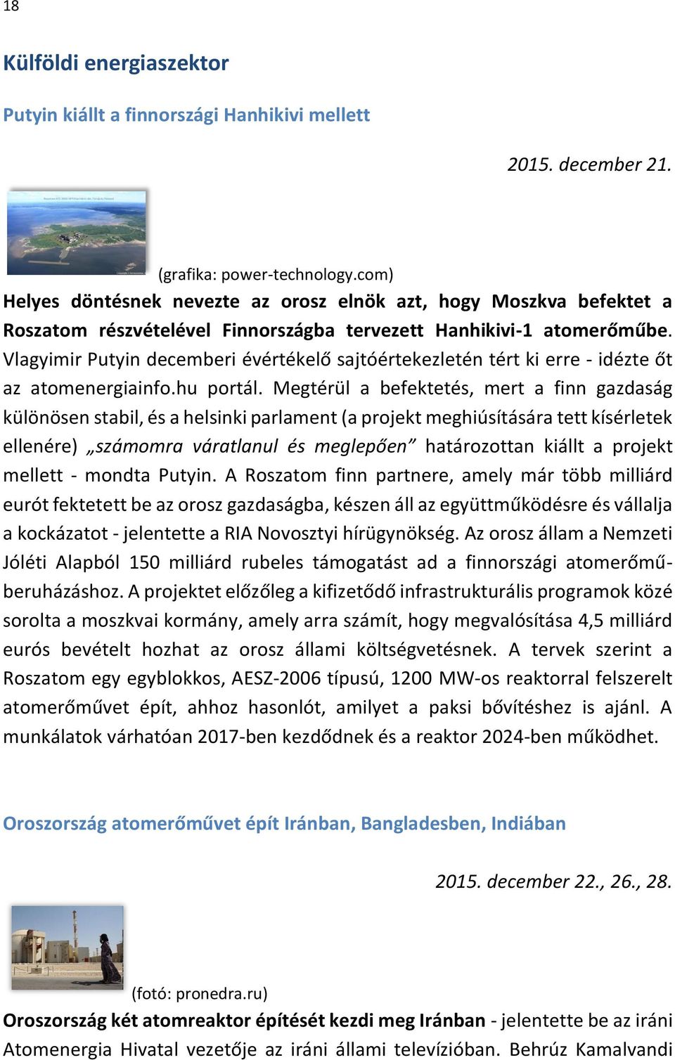 Vlagyimir Putyin decemberi évértékelő sajtóértekezletén tért ki erre - idézte őt az atomenergiainfo.hu portál.