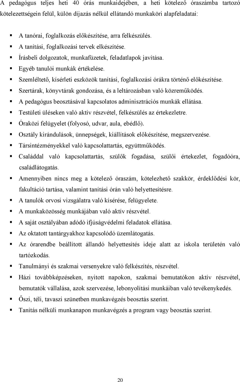 Szemléltető, kísérleti eszközök tanítási, foglalkozási órákra történő előkészítése. Szertárak, könyvtárak gondozása, és a leltározásban való közreműködés.