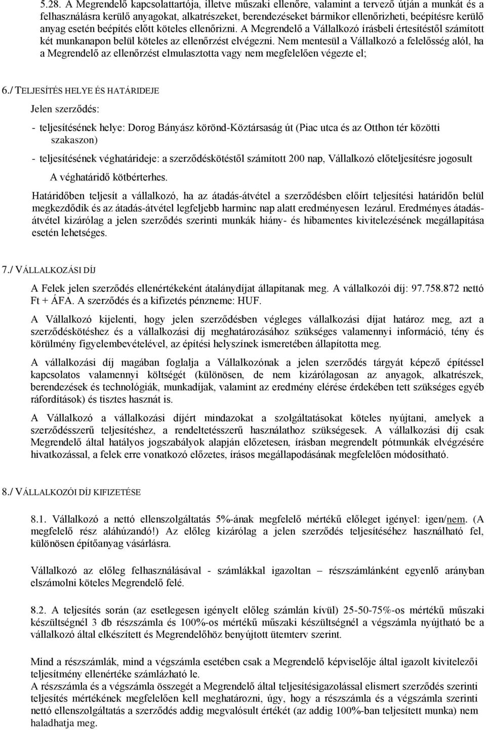 Nem mentesül a Vállalkozó a felelősség alól, ha a Megrendelő az ellenőrzést elmulasztotta vagy nem megfelelően végezte el; 6.