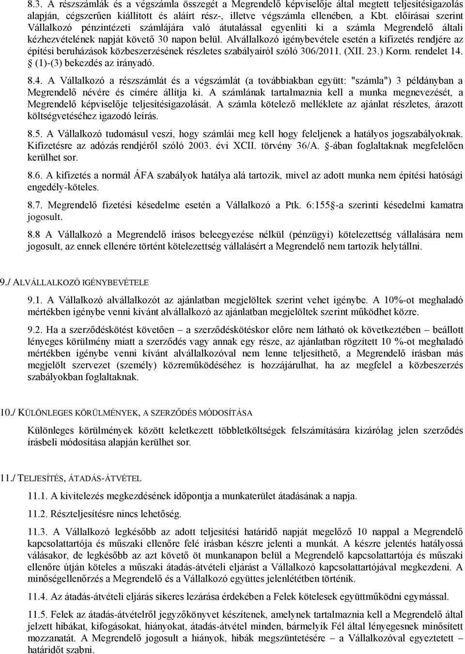 Alvállalkozó igénybevétele esetén a kifizetés rendjére az építési beruházások közbeszerzésének részletes szabályairól szóló 306/2011. (XII. 23.) Korm. rendelet 14.