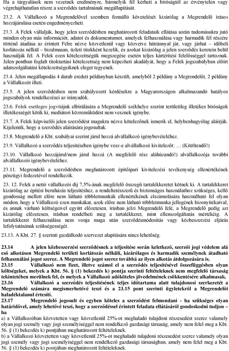 3. A Felek vállalják, hogy jelen szerződésben meghatározott feladataik ellátása során tudomásukra jutó minden olyan más információt, adatot és dokumentumot, amelyek felhasználása vagy harmadik fél