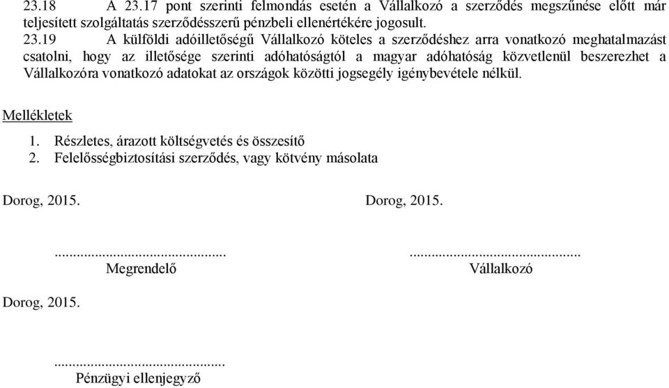 adóhatóság közvetlenül beszerezhet a Vállalkozóra vonatkozó adatokat az országok közötti jogsegély igénybevétele nélkül. Mellékletek 1.