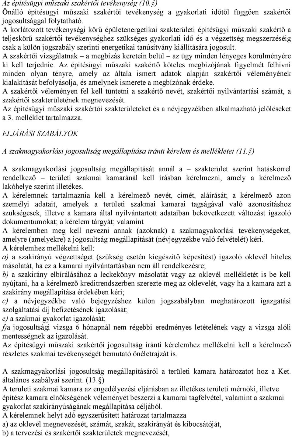 jogszabály szerinti energetikai tanúsítvány kiállítására jogosult. A szakértői vizsgálatnak a megbízás keretein belül az ügy minden lényeges körülményére ki kell terjednie.