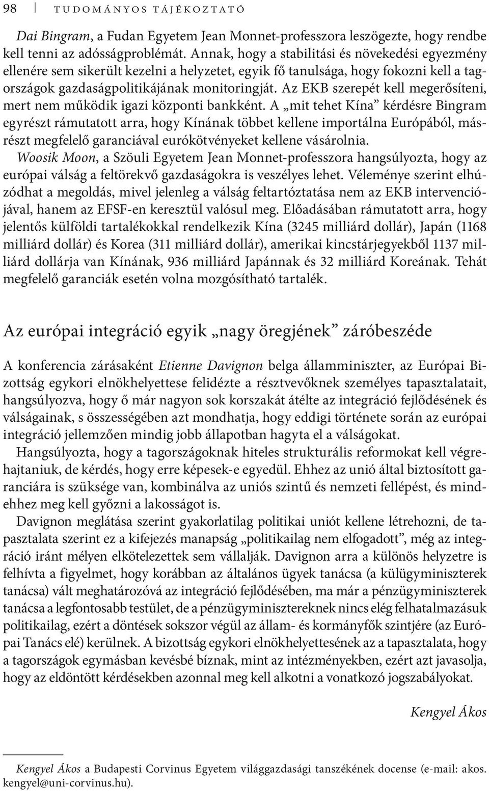 Az EKB szerepét kell megerősíteni, mert nem működik igazi központi bankként.