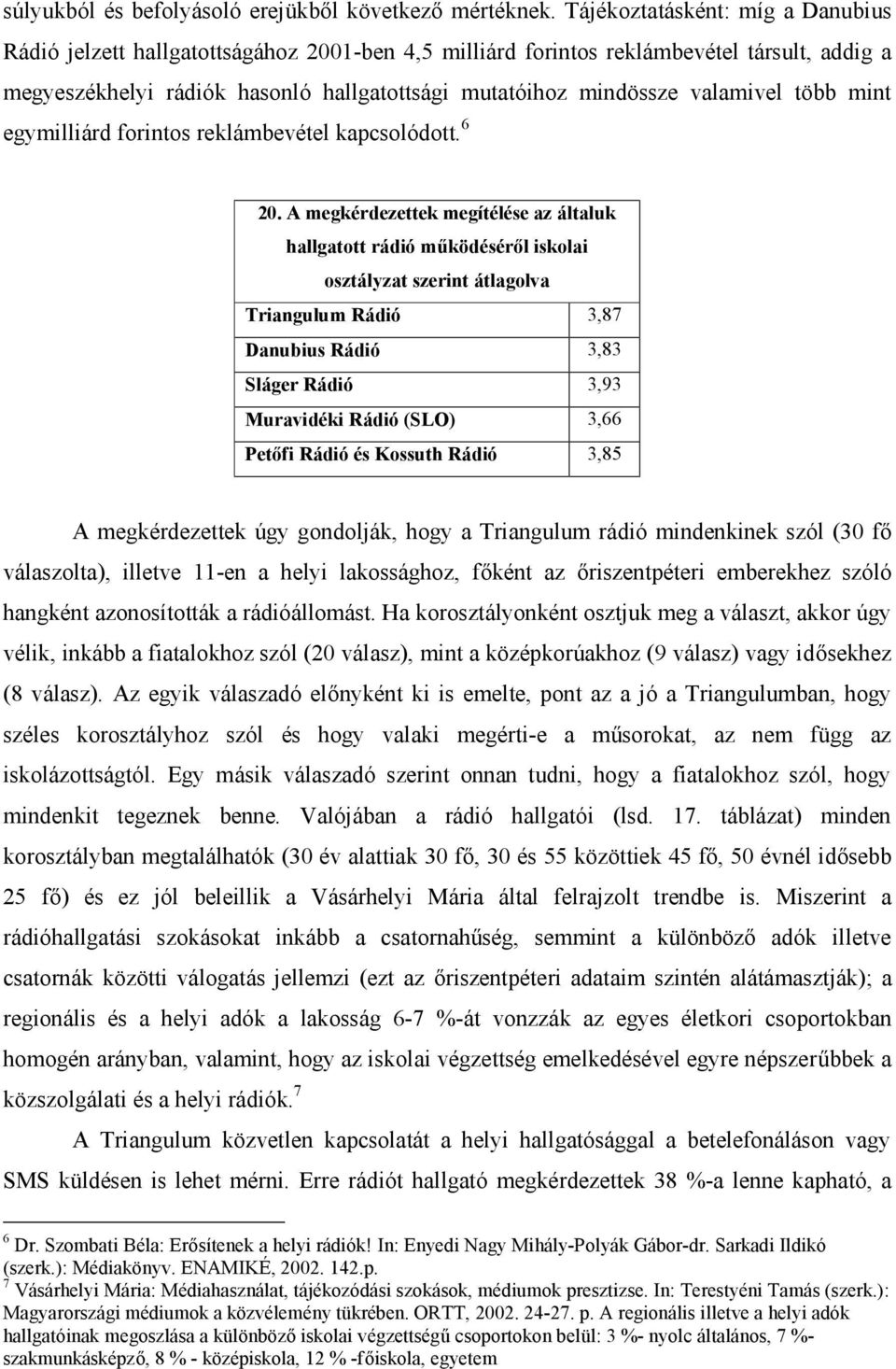 valamivel több mint egymilliárd forintos reklámbevétel kapcsolódott. 6 20.