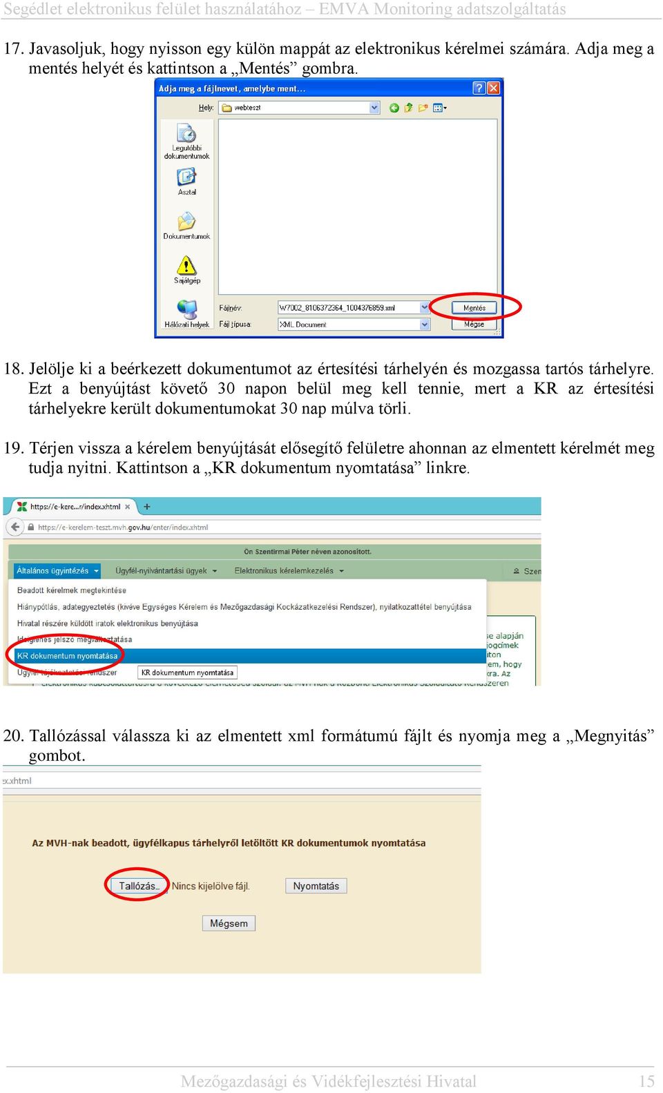 Ezt a benyújtást követő 30 napon belül meg kell tennie, mert a KR az értesítési tárhelyekre került dokumentumokat 30 nap múlva törli. 19.