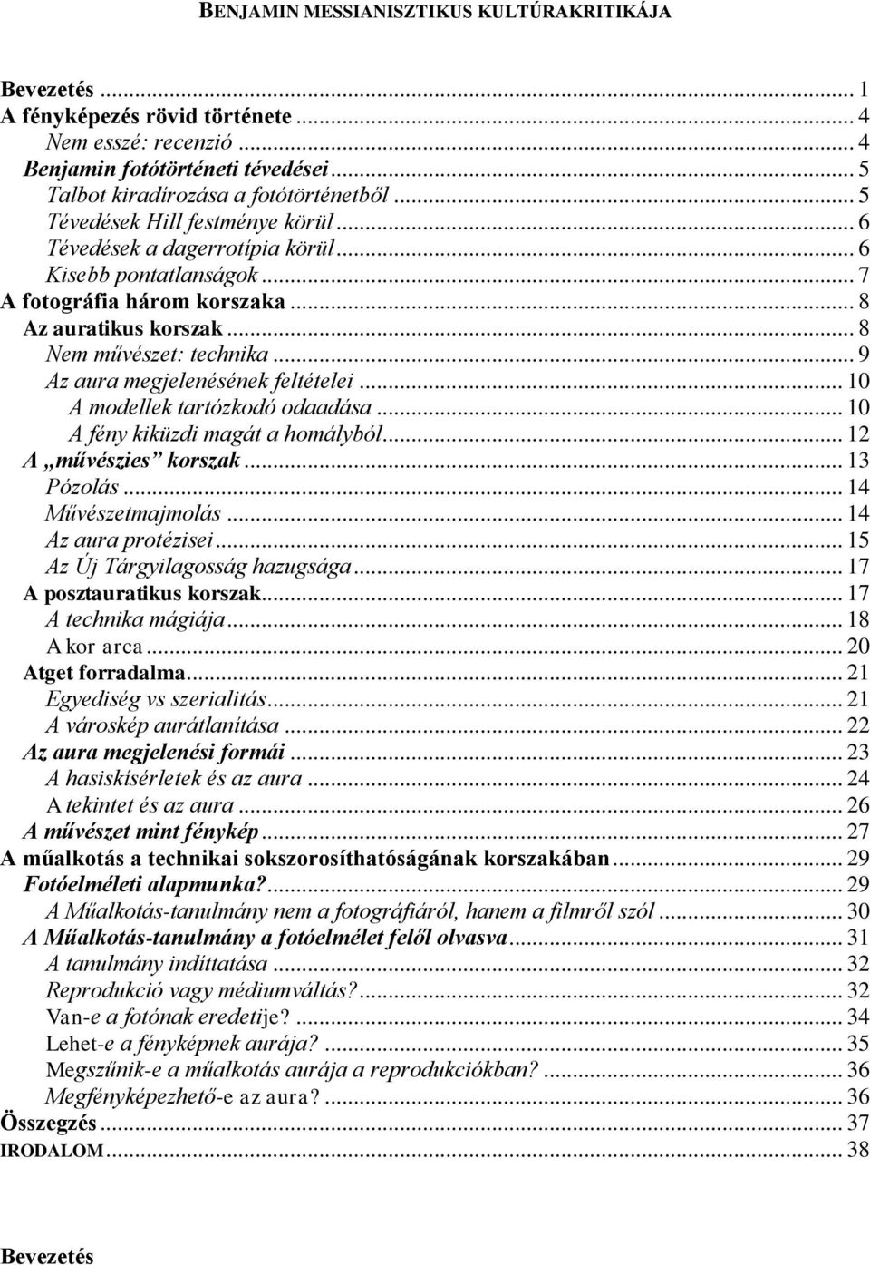 .. 9 Az aura megjelenésének feltételei... 10 A modellek tartózkodó odaadása... 10 A fény kiküzdi magát a homályból... 12 A művészies korszak... 13 Pózolás... 14 Művészetmajmolás.