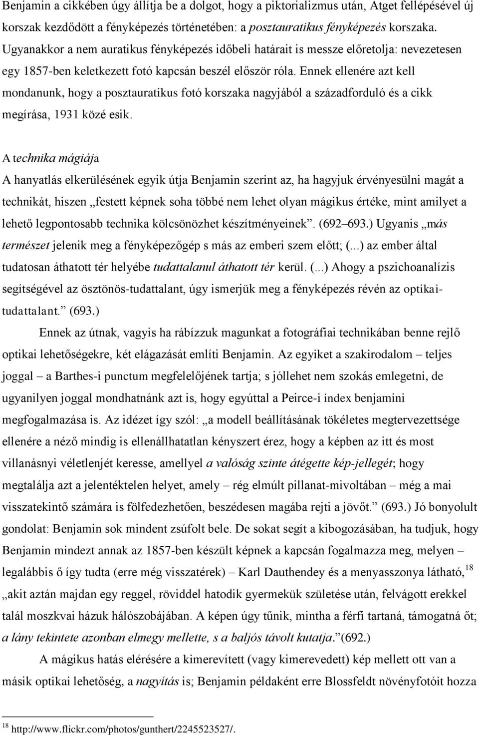 Ennek ellenére azt kell mondanunk, hogy a posztauratikus fotó korszaka nagyjából a századforduló és a cikk megírása, 1931 közé esik.