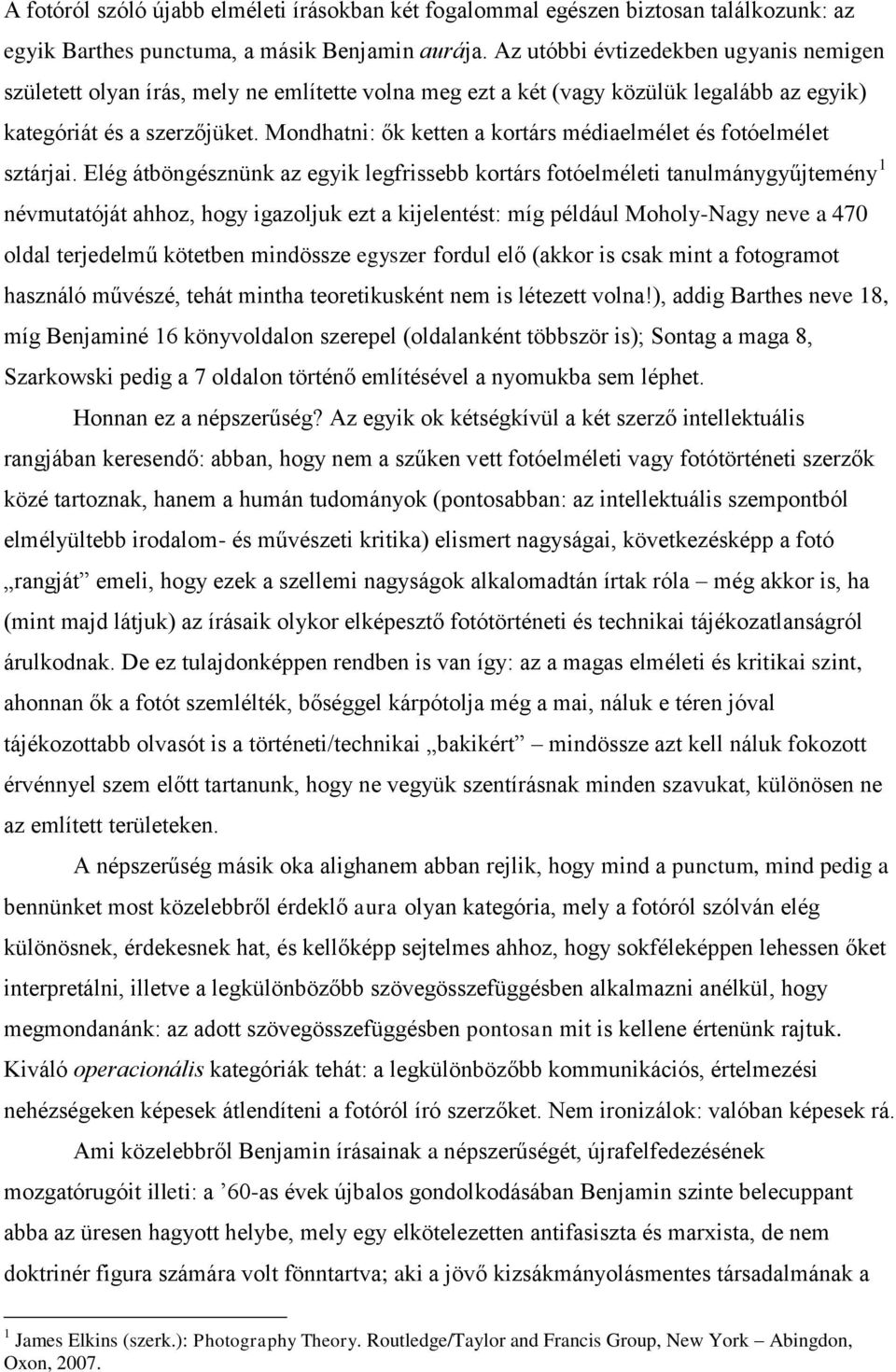 Mondhatni: ők ketten a kortárs médiaelmélet és fotóelmélet sztárjai.