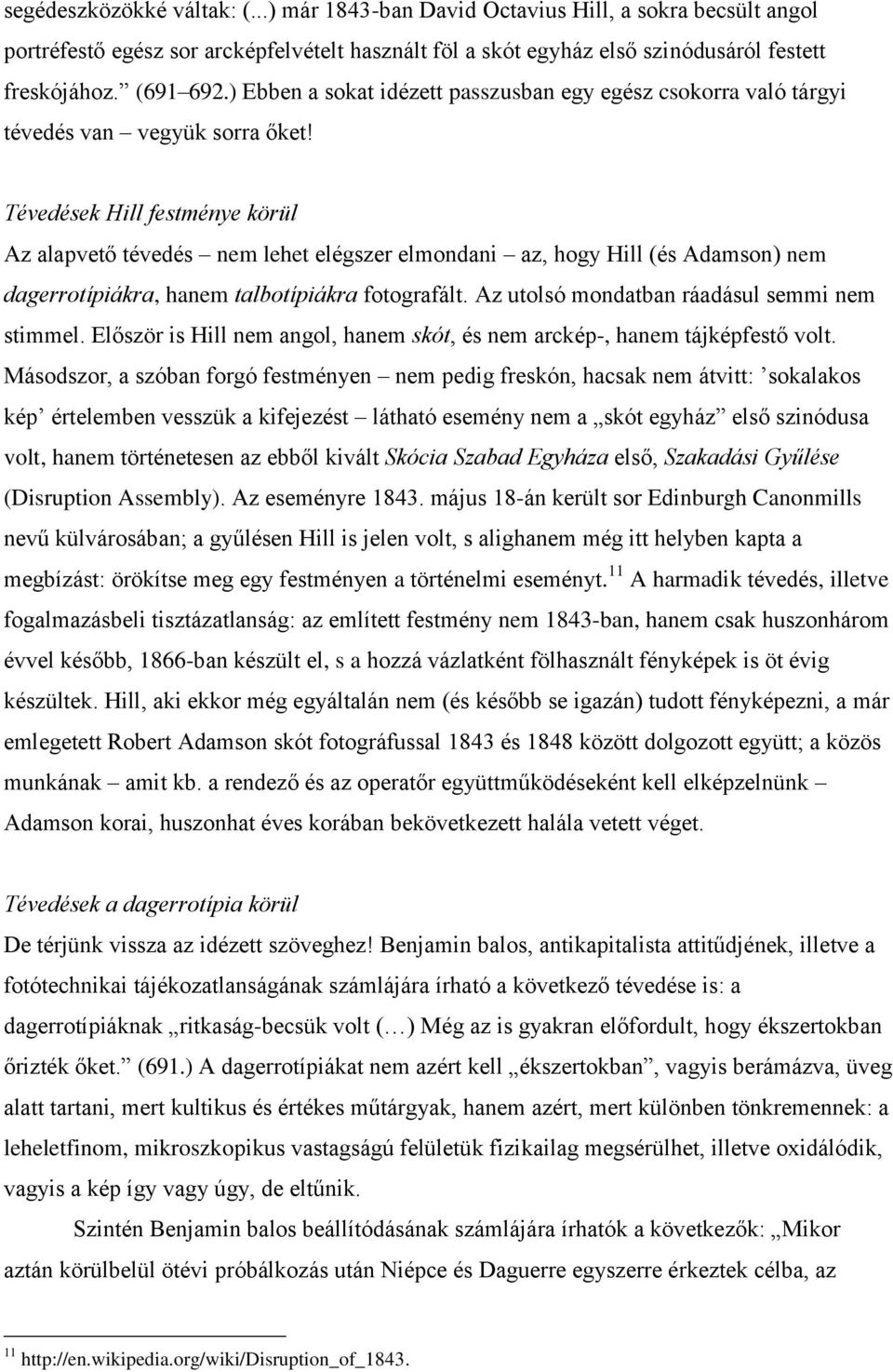 Tévedések Hill festménye körül Az alapvető tévedés nem lehet elégszer elmondani az, hogy Hill (és Adamson) nem dagerrotípiákra, hanem talbotípiákra fotografált.