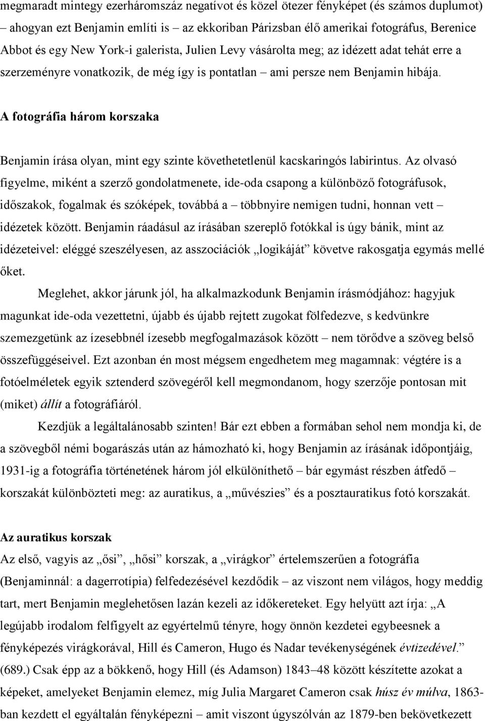 A fotográfia három korszaka Benjamin írása olyan, mint egy szinte követhetetlenül kacskaringós labirintus.