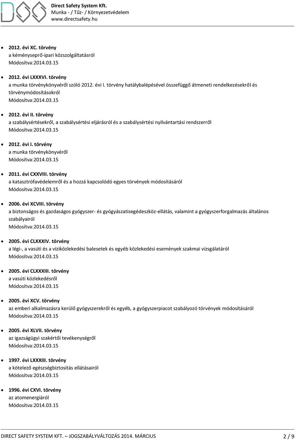 törvény a szabálysértésekről, a szabálysértési eljárásról és a szabálysértési nyilvántartási rendszerről 2012. évi I. törvény a munka törvénykönyvéről 2011. évi CXXVIII.