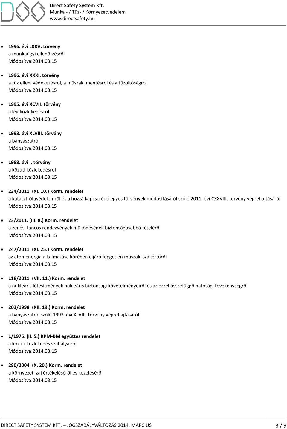 rendelet a katasztrófavédelemről és a hozzá kapcsolódó egyes törvények módosításáról szóló 2011. évi CXXVIII. törvény végrehajtásáról 23/2011. (III. 8.) Korm.