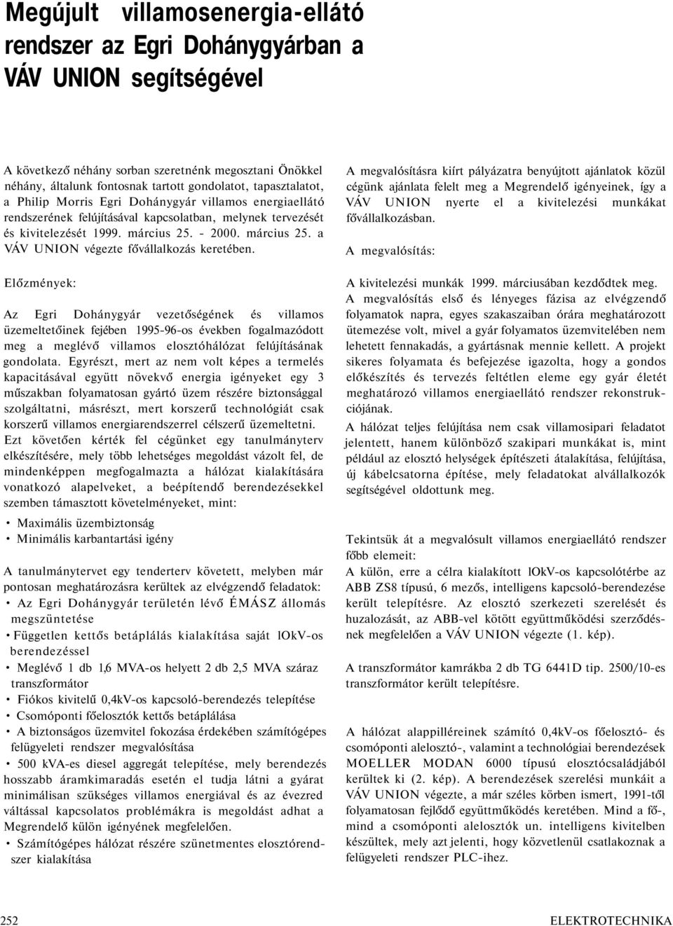 - 2000. március 25. a VÁV UNION végezte fővállalkozás keretében.