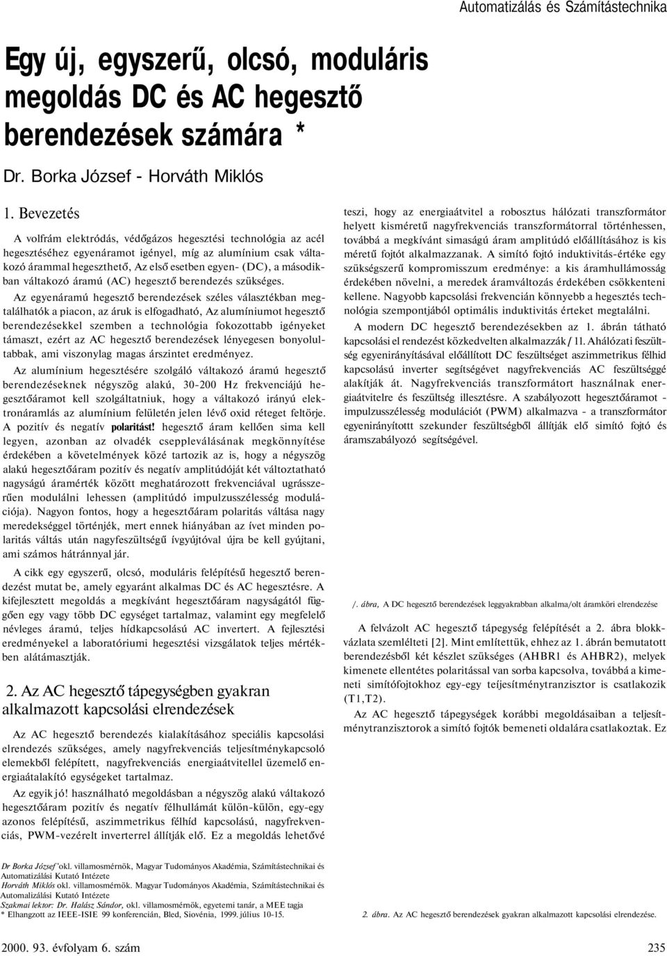 másodikban váltakozó áramú (AC) hegesztő berendezés szükséges.