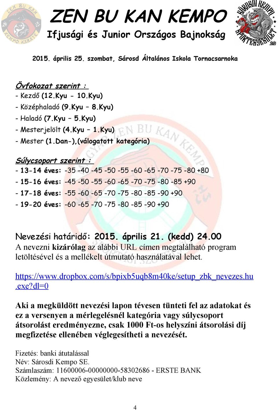 +90-19-20 éves: -60-65 -70-75 -80-85 -90 +90 Nevezési határidő: 2015. április 21. (kedd) 24.