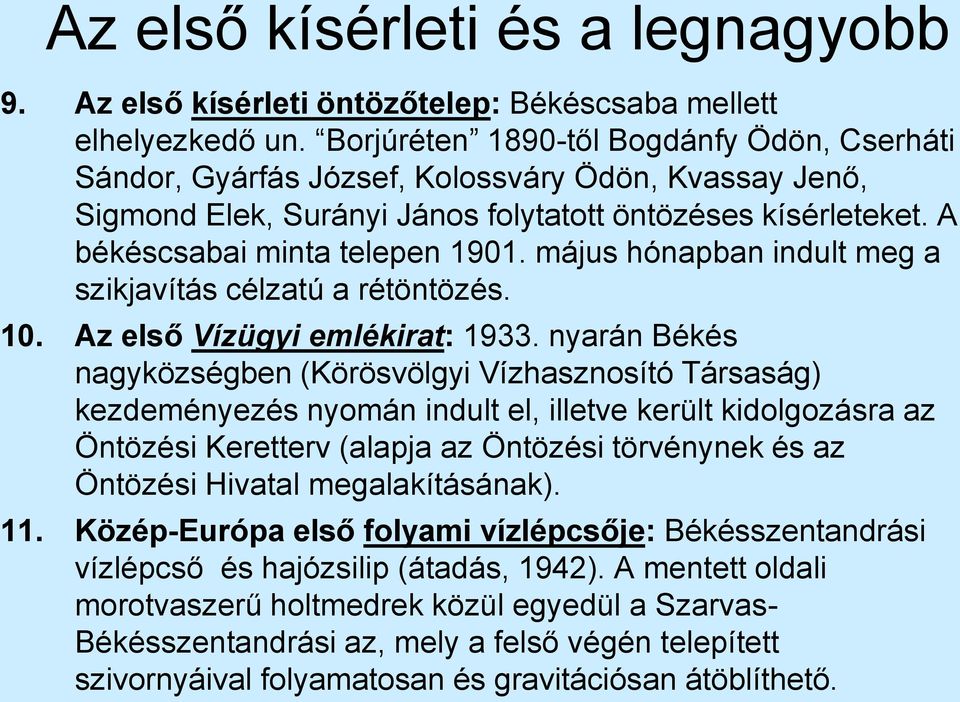 május hónapban indult meg a szikjavítás célzatú a rétöntözés. 10. Az első Vízügyi emlékirat: 1933.