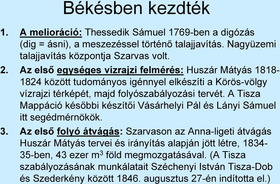 A Tisza Mappáció későbbi készítői Vásárhelyi Pál és Lányi Sámuel itt segédmérnökök. 3.