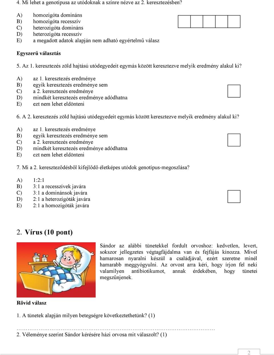 keresztezés zöld hajtású utódegyedeit egymás között keresztezve melyik eredmény alakul ki? A) az 1. keresztezés eredménye B) egyik keresztezés eredménye sem C) a 2.