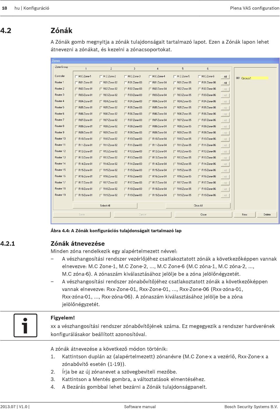 1 Zónák átnevezése Minden zóna rendelkezik egy alapértelmezett névvel: A vészhangosítási rendszer vezérlőjéhez csatlakoztatott zónák a következőképpen vannak elnevezve: M.C Zone 1, M.C Zone 2,..., M.C Zone 6 (M.