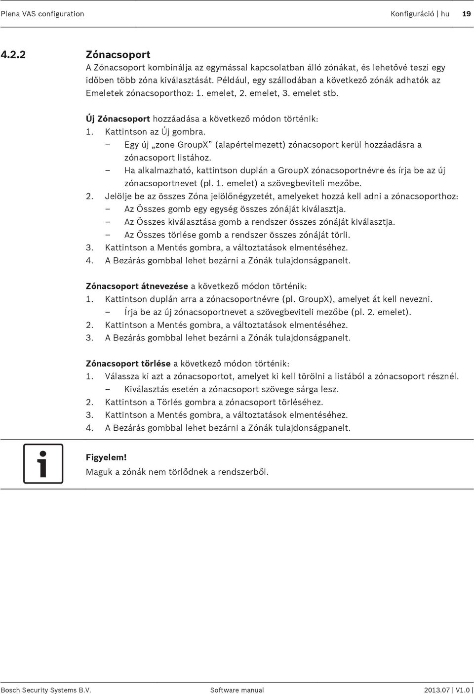 Egy új zone GroupX (alapértelmezett) zónacsoport kerül hozzáadásra a zónacsoport listához. Ha alkalmazható, kattintson duplán a GroupX zónacsoportnévre és írja be az új zónacsoportnevet (pl. 1.