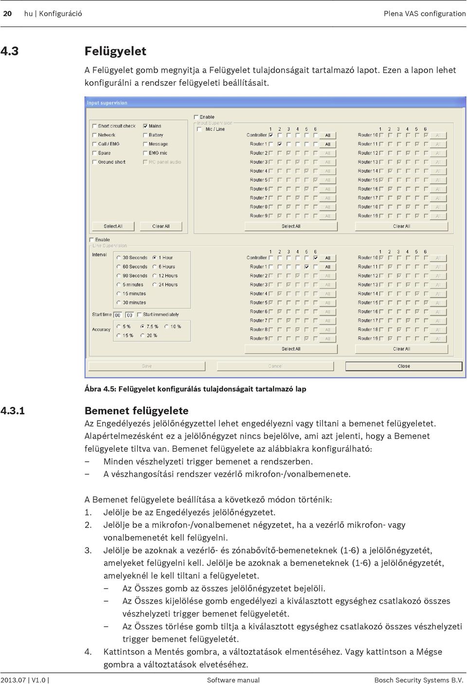 Alapértelmezésként ez a jelölőnégyzet nincs bejelölve, ami azt jelenti, hogy a Bemenet felügyelete tiltva van.