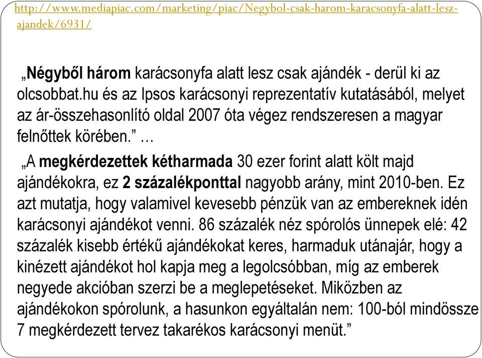A megkérdezettek kétharmada 30 ezer forint alatt költ majd ajándékokra, ez 2 százalékponttal nagyobb arány, mint 2010-ben.