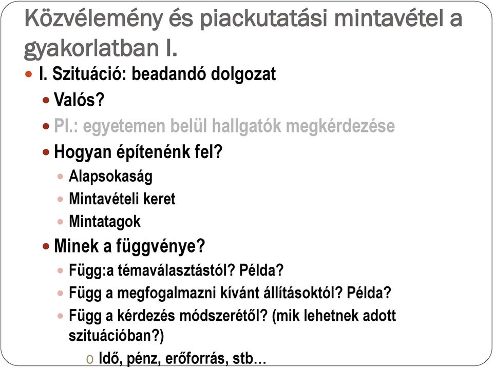 Alapsokaság Mintavételi keret Mintatagok Minek a függvénye? Függ:a témaválasztástól?
