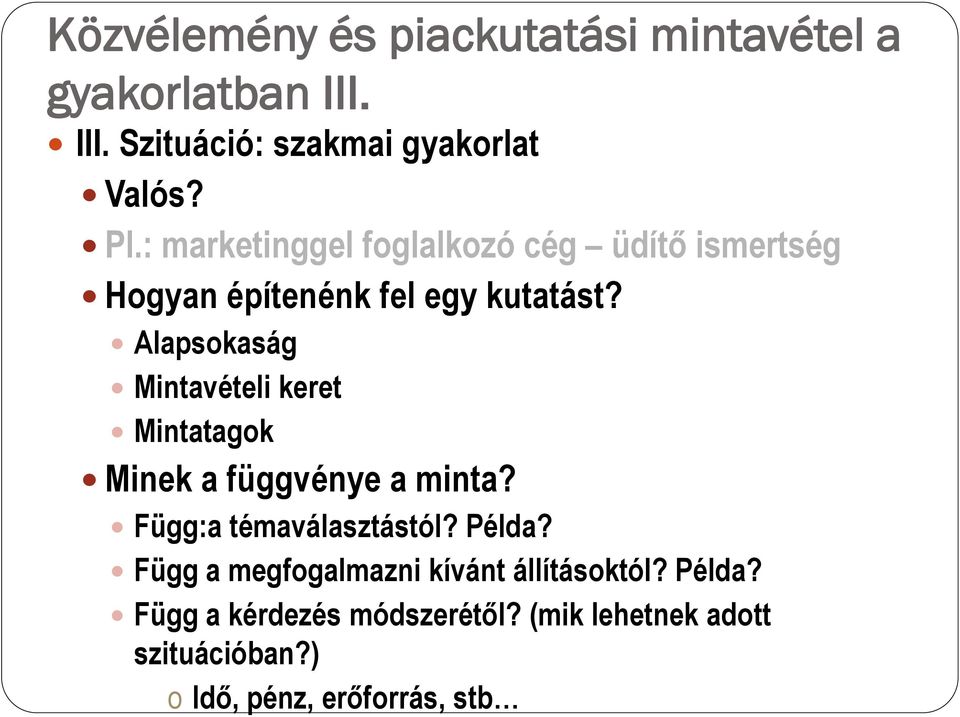 Alapsokaság Mintavételi keret Mintatagok Minek a függvénye a minta? Függ:a témaválasztástól?
