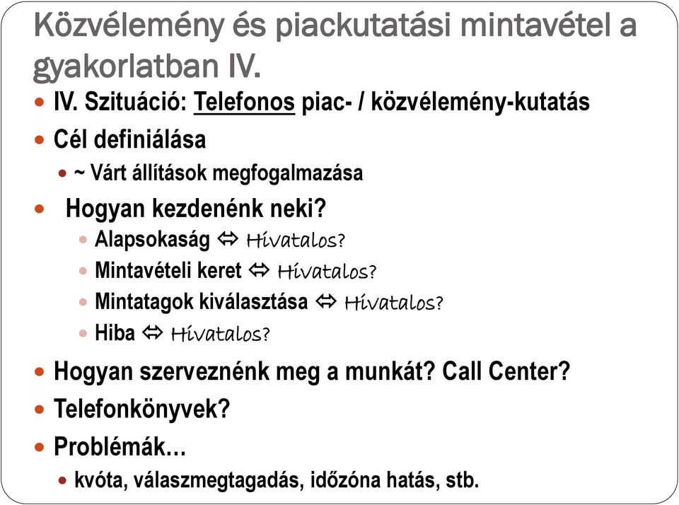 megfogalmazása Hogyan kezdenénk neki? Alapsokaság Hivatalos? Mintavételi keret Hivatalos?
