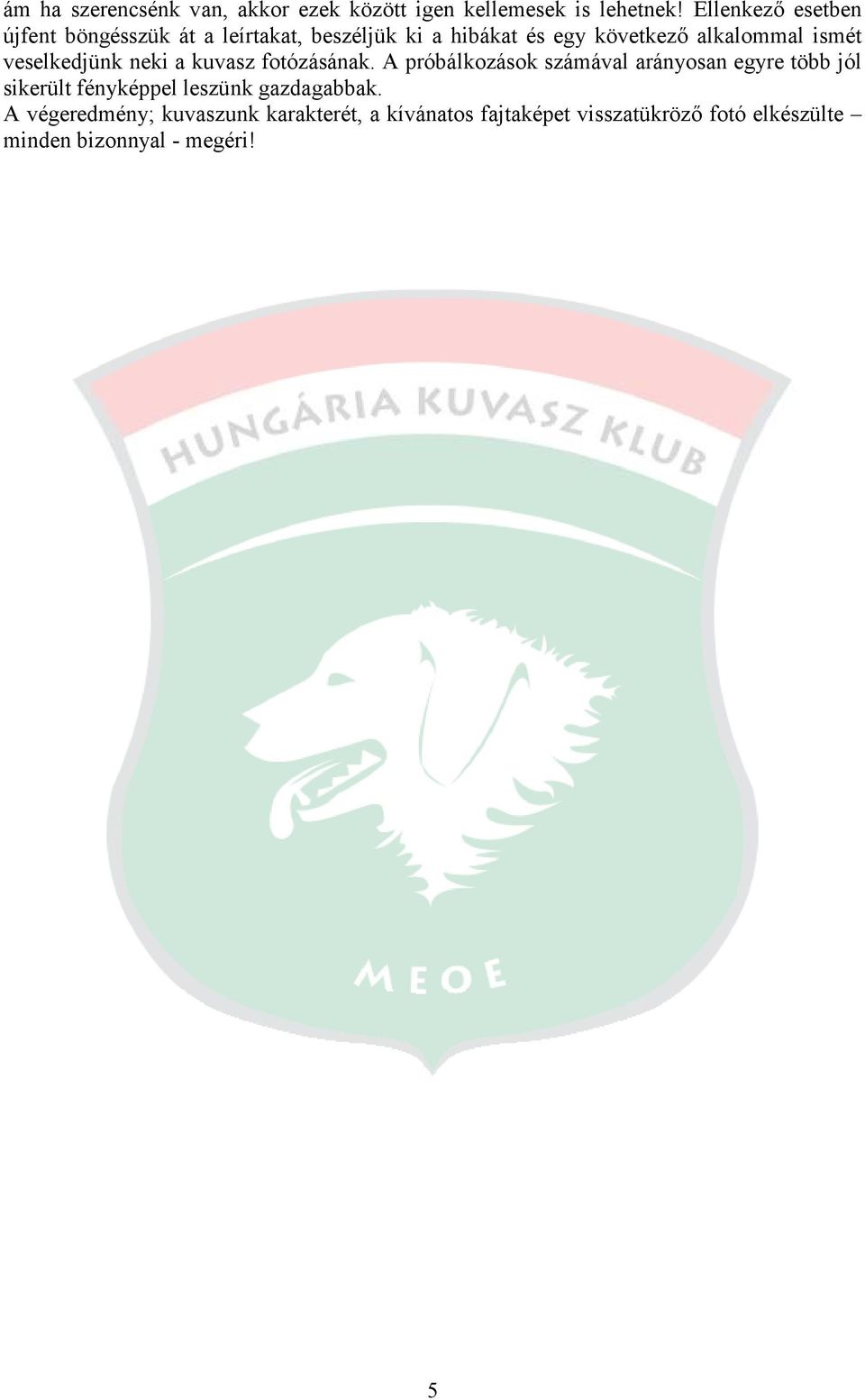 ismét veselkedjünk neki a kuvasz fotózásának.