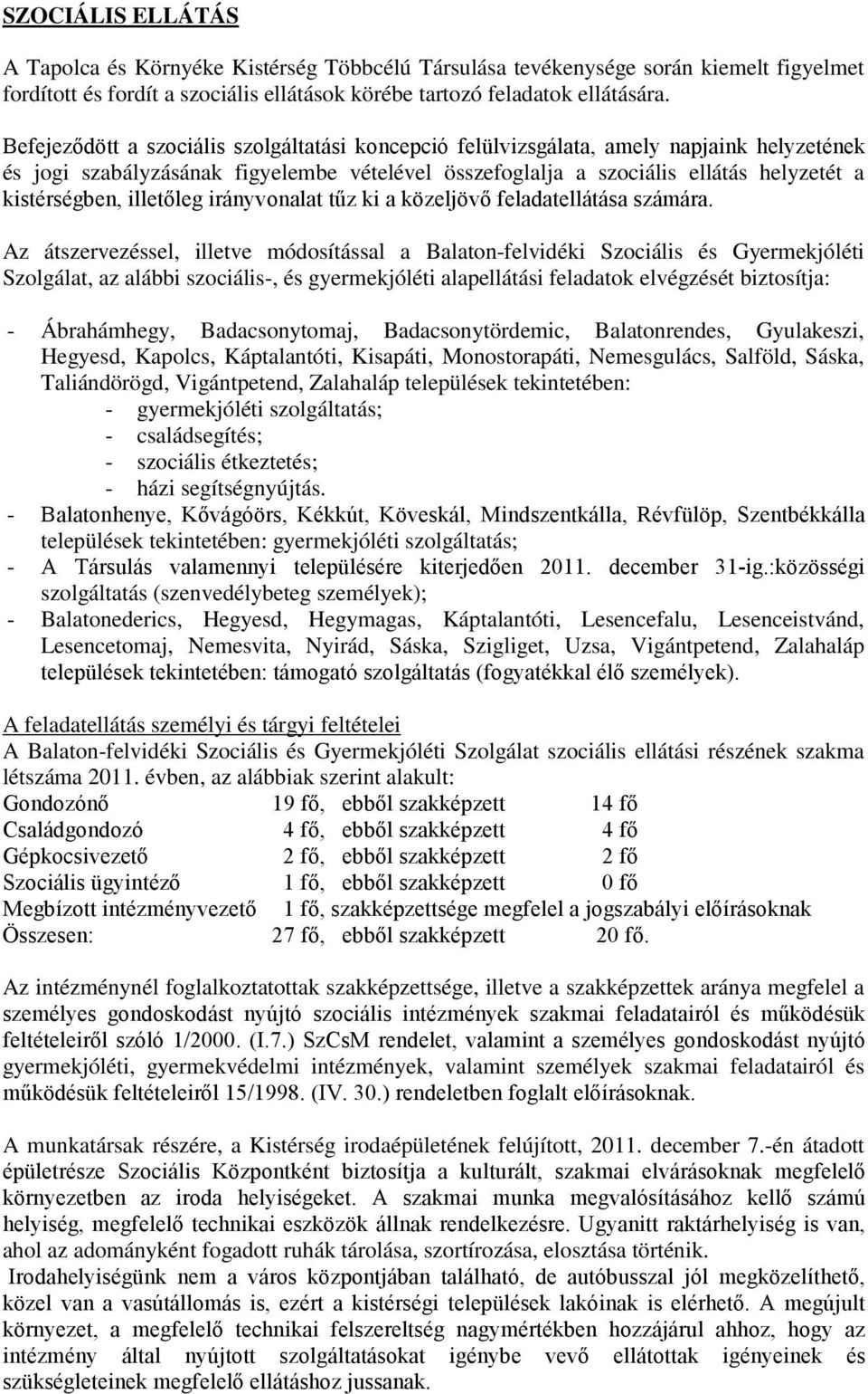 illetőleg irányvonalat tűz ki a közeljövő feladatellátása számára.