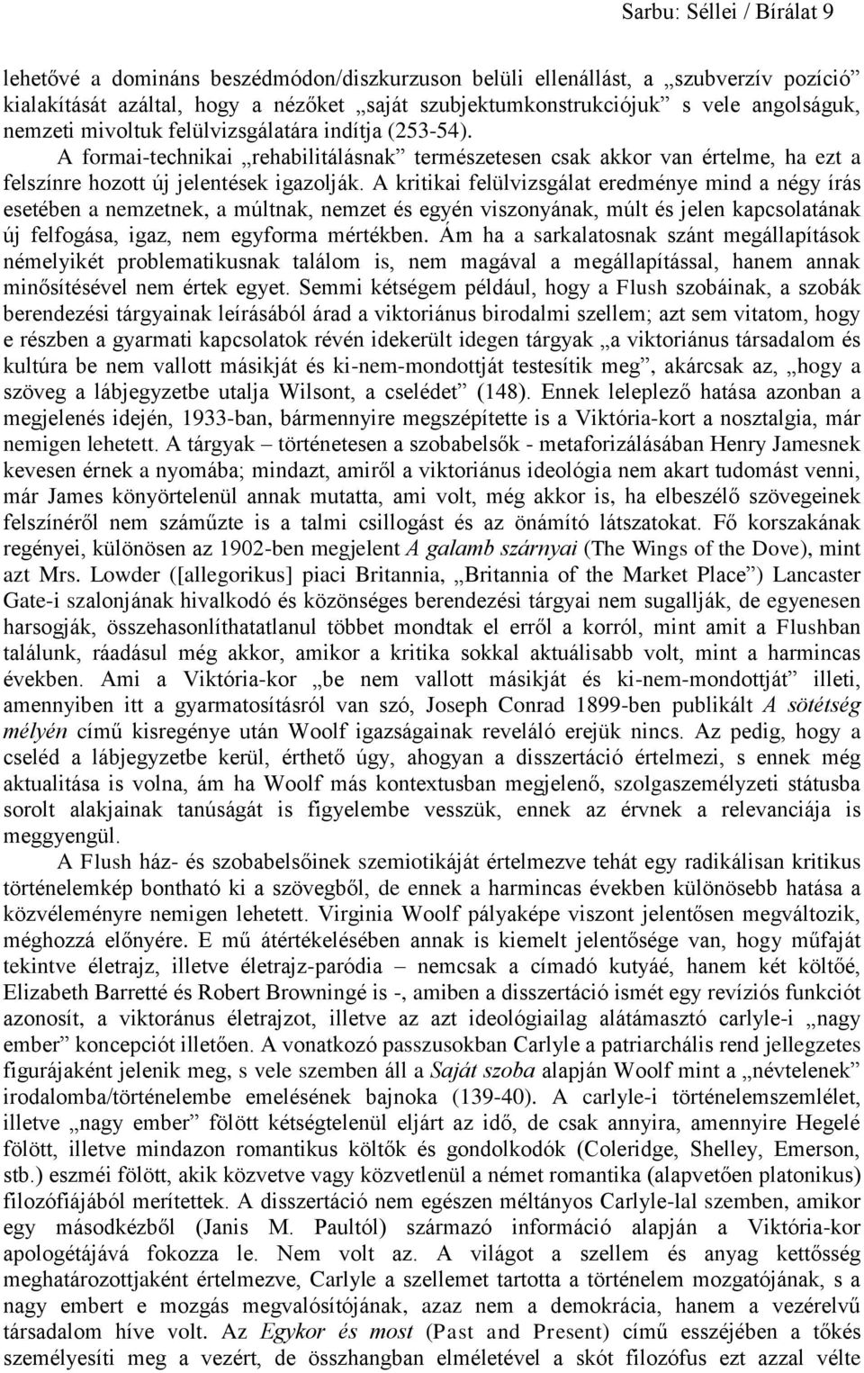 A kritikai felülvizsgálat eredménye mind a négy írás esetében a nemzetnek, a múltnak, nemzet és egyén viszonyának, múlt és jelen kapcsolatának új felfogása, igaz, nem egyforma mértékben.