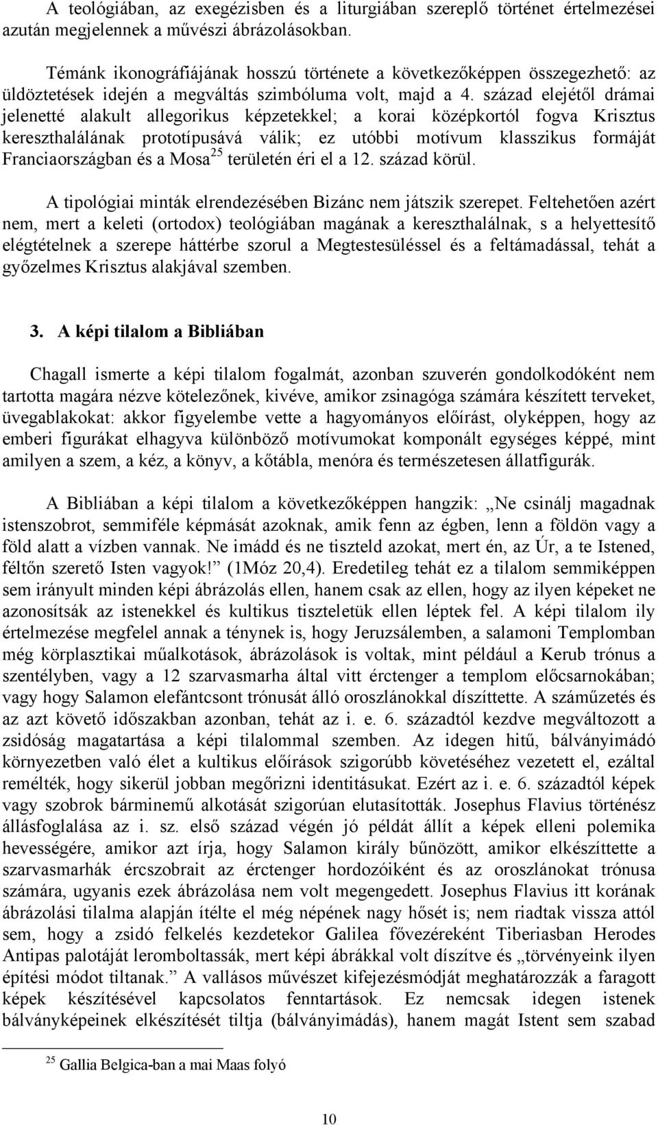 század elejétől drámai jelenetté alakult allegorikus képzetekkel; a korai középkortól fogva Krisztus kereszthalálának prototípusává válik; ez utóbbi motívum klasszikus formáját Franciaországban és a