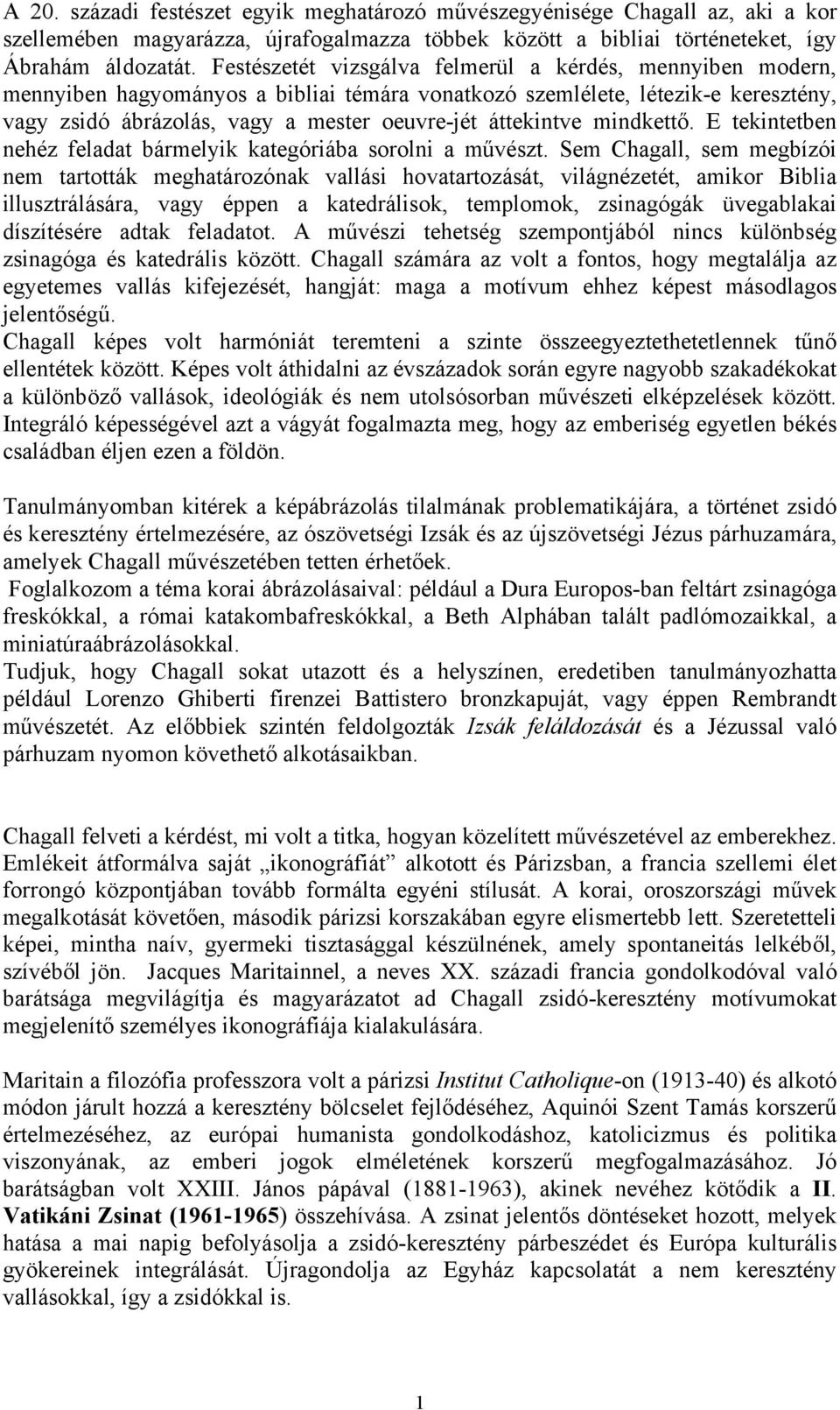mindkettő. E tekintetben nehéz feladat bármelyik kategóriába sorolni a művészt.