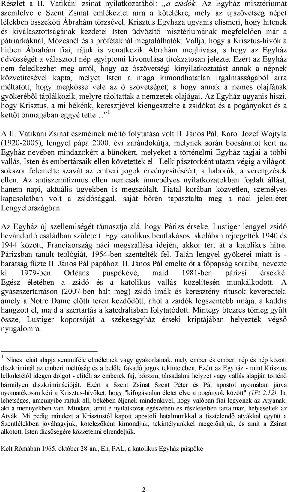Vallja, hogy a Krisztus-hívők a hitben Ábrahám fiai, rájuk is vonatkozik Ábrahám meghívása, s hogy az Egyház üdvösségét a választott nép egyiptomi kivonulása titokzatosan jelezte.