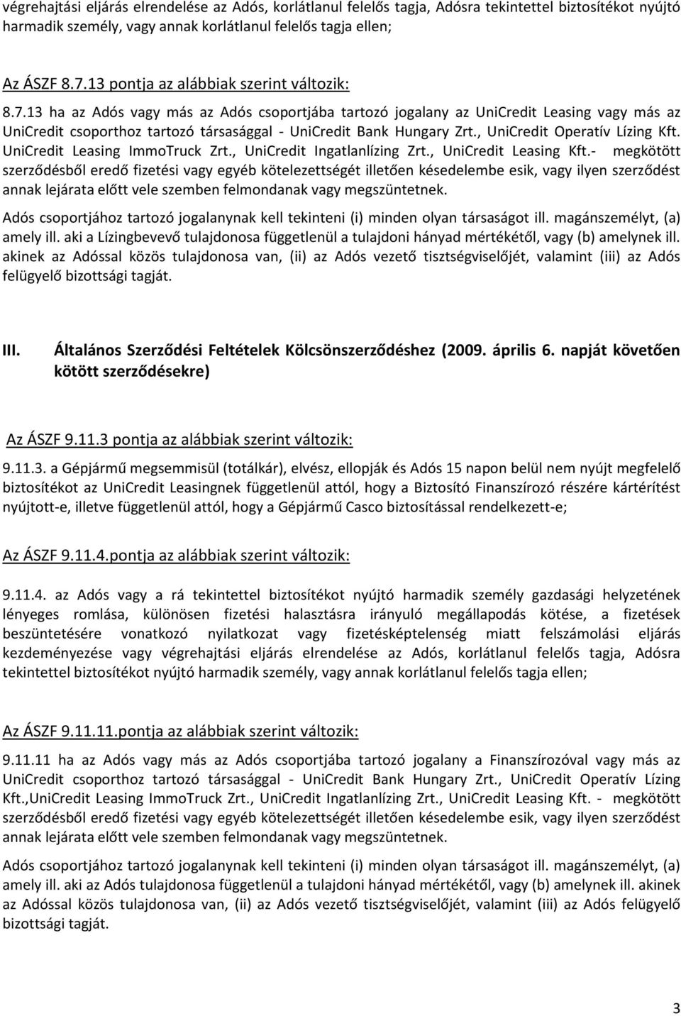 13 ha az Adós vagy más az Adós csoportjába tartozó jogalany az UniCredit Leasing vagy más az UniCredit csoporthoz tartozó társasággal - UniCredit Bank Hungary Zrt., UniCredit Operatív Lízing Kft.