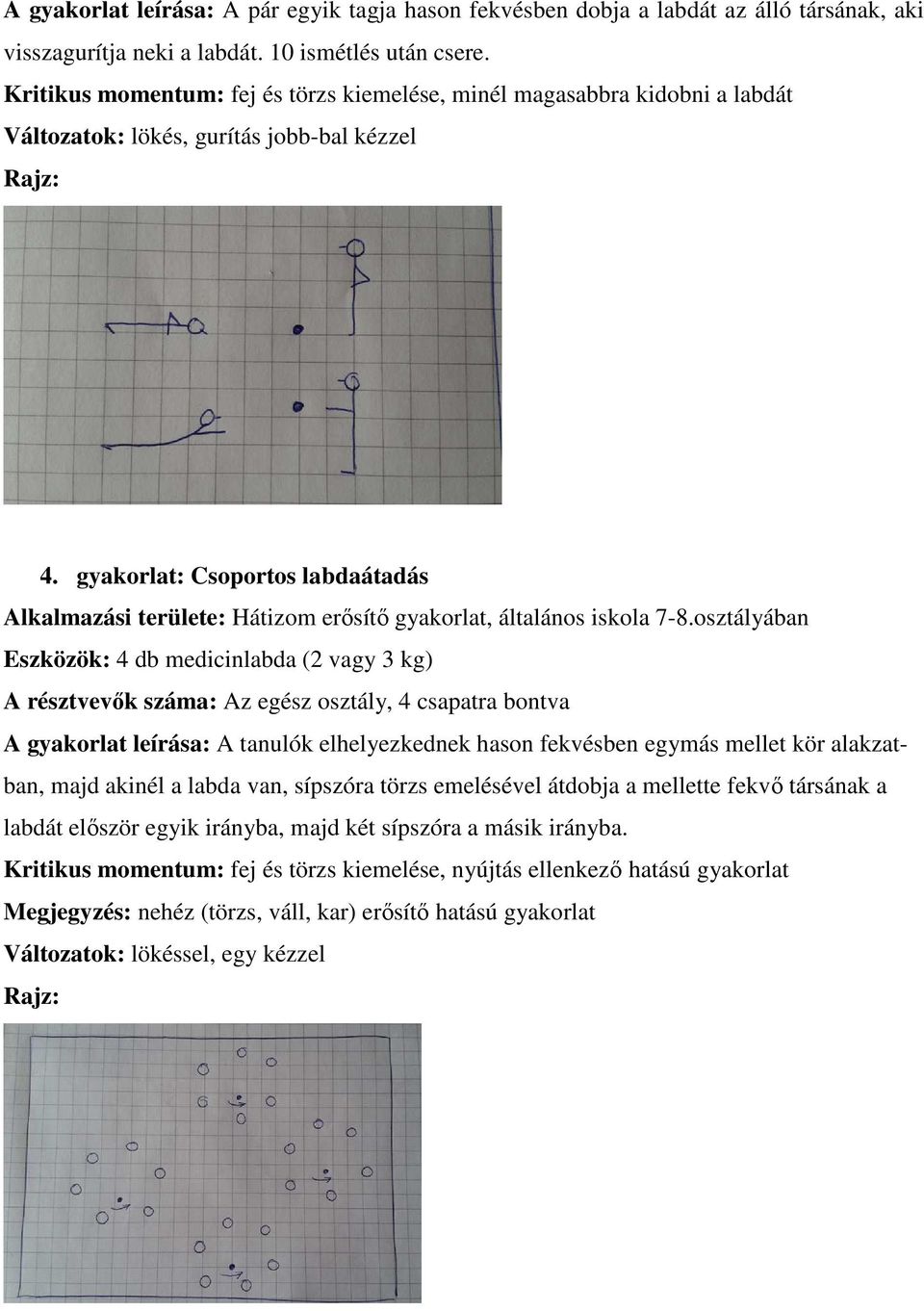 gyakorlat: Csoportos labdaátadás Alkalmazási területe: Hátizom erősítő gyakorlat, általános iskola 7-8.