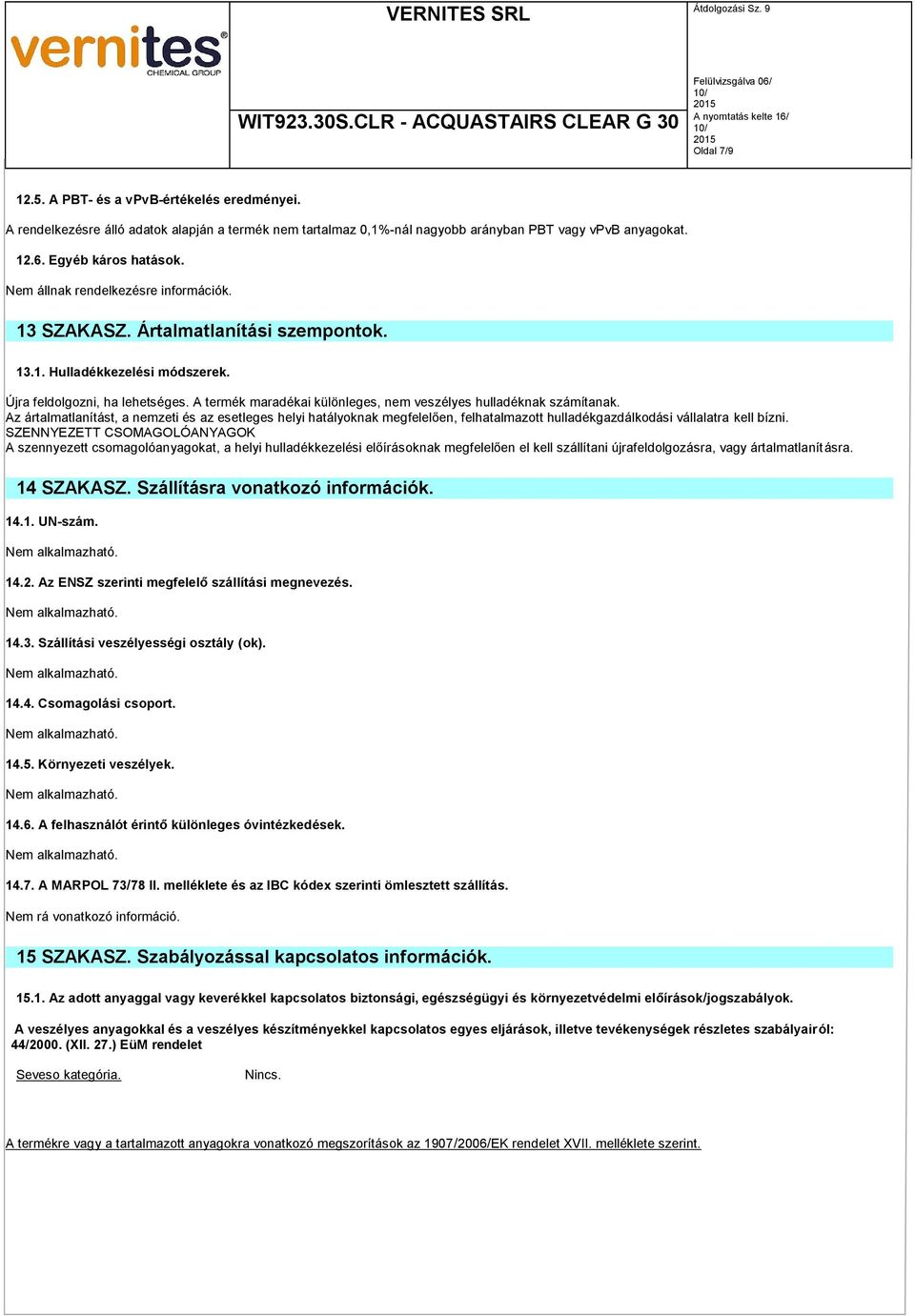 Az ártalmatlanítást, a nemzeti és az esetleges helyi hatályoknak megfelelően, felhatalmazott hulladékgazdálkodási vállalatra kell bízni.