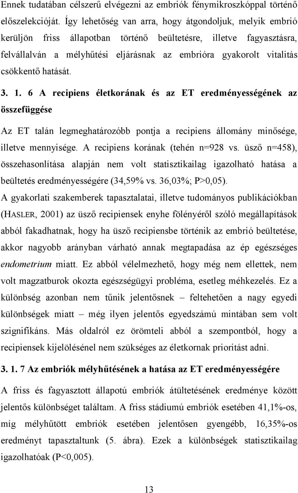 csökkentő hatását. 3. 1. 6 A recipiens életkorának és az ET eredményességének az összefüggése Az ET talán legmeghatározóbb pontja a recipiens állomány minősége, illetve mennyisége.