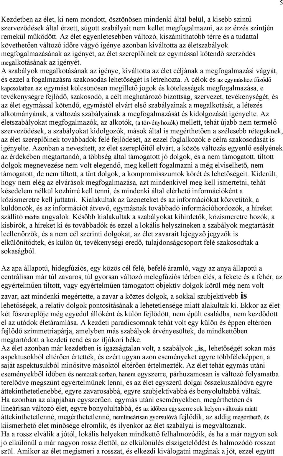 egymással kötendő szerződés megalkotásának az igényét.