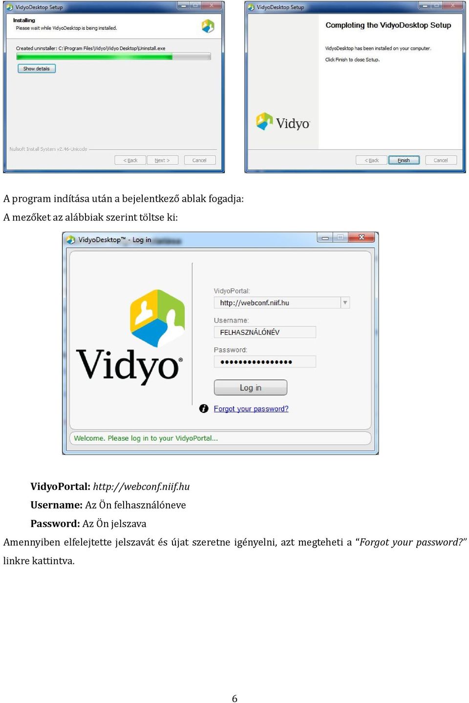 hu Username: Az Ön felhasználóneve Password: Az Ön jelszava Amennyiben