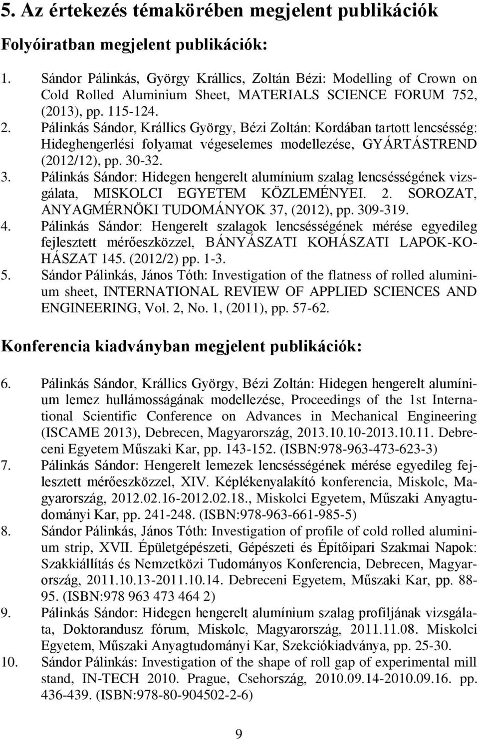 Pálinkás Sándor, Krállics György, Bézi Zoltán: Kordában tartott lencsésség: Hideghengerlési folyamat végeselemes modellezése, GYÁRTÁSTREND (2012/12), pp. 30
