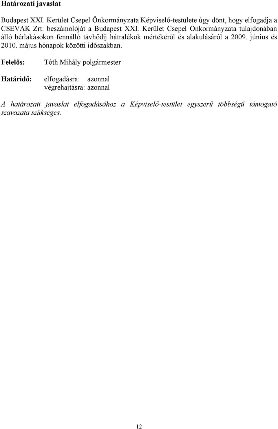 Kerület Csepel Önkormányzata tulajdonában álló bérlakásokon fennálló távhődíj hátralékok mértékéről és alakulásáról a 2009.