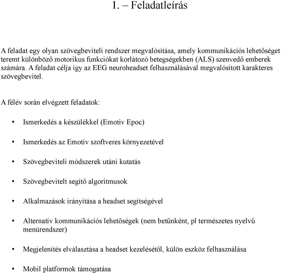 A félév során elvégzett feladatok: Ismerkedés a készülékkel (Emotiv Epoc) Ismerkedés az Emotiv szoftveres környezetével Szövegbeviteli módszerek utáni kutatás Szövegbevitelt segítő