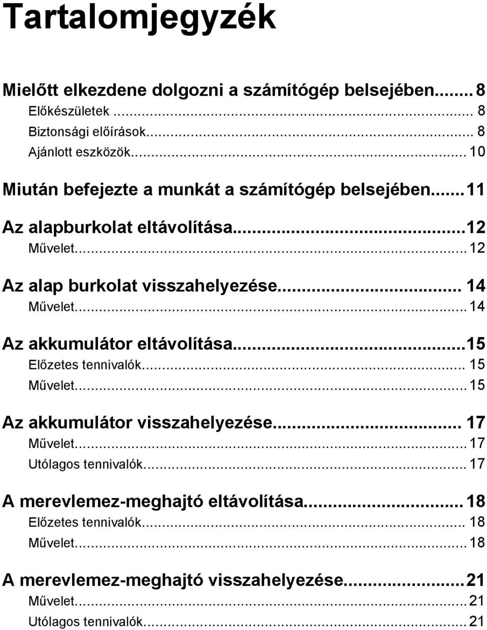 .. 14 Művelet... 14 Az akkumulátor eltávolítása...15 Előzetes tennivalók... 15 Művelet... 15 Az akkumulátor visszahelyezése... 17 Művelet.