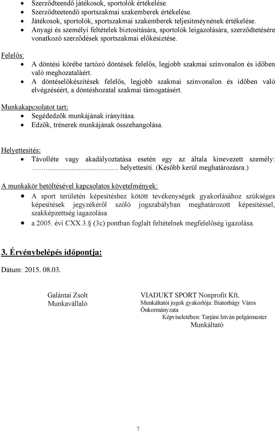 A döntési körébe tartózó döntések felelős, legjobb szakmai színvonalon és időben való meghozataláért.