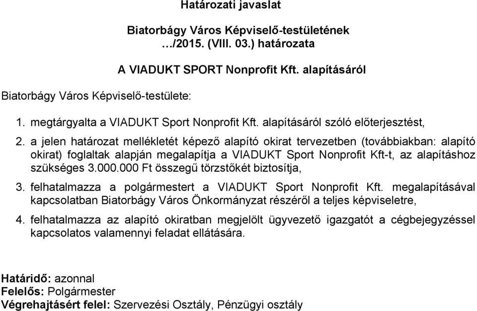 a jelen határozat mellékletét képező alapító okirat tervezetben (továbbiakban: alapító okirat) foglaltak alapján megalapítja a VIADUKT Sport Nonprofit Kft-t, az alapításhoz szükséges 3.000.