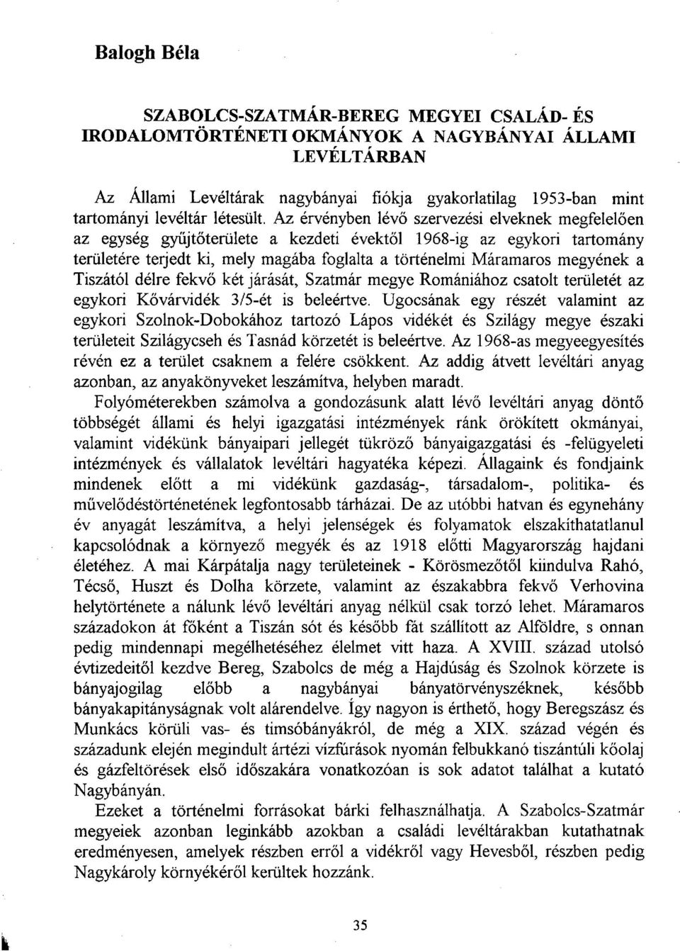 Az érvényben lévő szervezési elveknek megfelelően az egység gyűjtőterülete a kezdeti évektől 1968-ig az egykori tartomány területére terjedt ki, mely magába foglalta a történelmi Máramaros megyének a