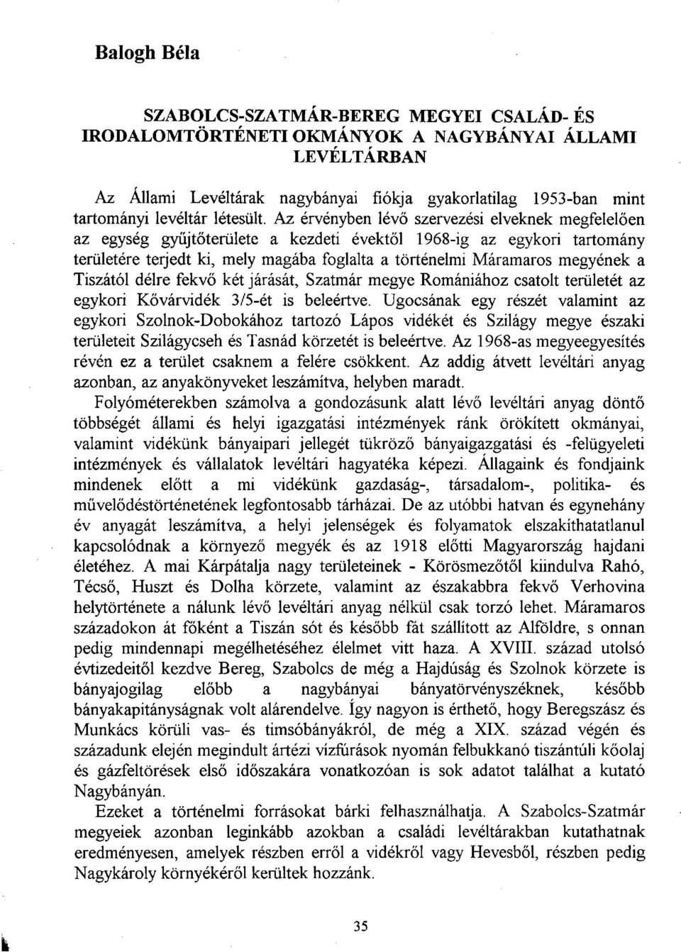 Az érvényben lévő szervezési elveknek megfelelően az egység gyűjtőterülete a kezdeti évektől 1968-ig az egykori tartomány területére terjedt ki, mely magába foglalta a történelmi Máramaros megyének a